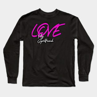 Love my girlfriend , girlfriend holiday , girlfriend Long Sleeve T-Shirt